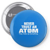 Never Trust An Atom Pin-back button