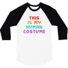 This Is My Human Costume I'm Really a Unicorn 3/4 Sleeve Shirt
