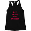 Eat Pussy Not Animals Racerback Tank