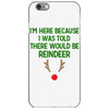 i'm here because i was told there would be reindeer iPhone 6/6s Case