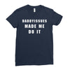 daddyissues made me do it Ladies Fitted T-Shirt