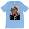 go big T-Shirt