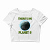 there is no planet  b earth day Crop Top