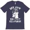 uncle si you can't fix stupid duck dynasty hey jack T-Shirt