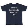 more boyfriends than ts Toddler T-shirt
