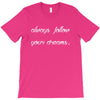 always follow your dreams T-Shirt