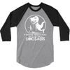 if history repeats i'm getting a dinosaur 3/4 Sleeve Shirt