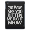 are you kitten me right meow iPad Mini
