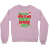 happy whatever doesn't offend you Crewneck Sweatshirt