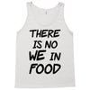 there is no we in food Tank Top