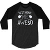 without me, it's just aweso 3/4 Sleeve Shirt