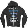 oh i'm sorry was my sass too much Zipper Hoodie