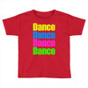 dance dance Toddler T-shirt