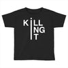 killing it Toddler T-shirt