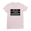 Say Tes to New Adventures Ladies Fitted T-Shirt