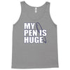 my pen is huge t shirt funny sex humor tee rude college manly crude pu Tank Top