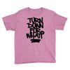 turn down for what Youth Tee