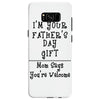 I Am Your Fathers Day Gift Mom Says You're Welcome Samsung Galaxy S8