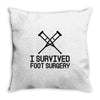 I Survived Foot Surgery Throw Pillow