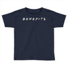 Benefits Friends Toddler T-shirt