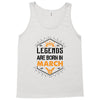 Legends Are Born In March Tank Top