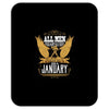 All Men Are Created Equal But Only The Best Are Born In January Mousepad