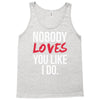 nobody loves you like i do Tank Top