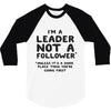 leader not a follower unless a 3/4 Sleeve Shirt