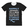 happily married to a man kicking the crap outta stomach cancer All Over Women's T-shirt