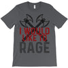 I WOULD LIKE TO RAGE T-Shirt