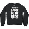 i paused my game to be here Crewneck Sweatshirt