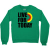 live for today Crewneck Sweatshirt