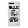 Back Off I Have A Crazy Husband And I am not Afraid To Use Him iPhone 7 Plus Case