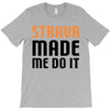 strava made me do it T-Shirt