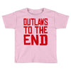 outlaws to the end 2 Toddler T-shirt