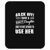 back off i have a crazy daughter and i'm not afraid to user her. Mousepad