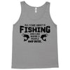 All I Care About Is Fishing And Like Maybe 3 People And Beer Tank Top