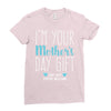 I'm Your Mother's Day Gift Dad Says You're Welcome Boy Ladies Fitted T-Shirt