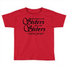 what happens with sisters stays with sisters Toddler T-shirt