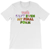 this isn't even my final form T-Shirt