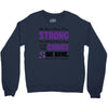 we don't know how strong we are until being strong is the only choice Crewneck Sweatshirt