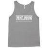 i'm not arguing Tank Top