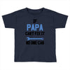 if papa can't fix it no one can Toddler T-shirt