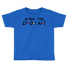 How You Doin of The Friends Parody Toddler T-shirt