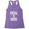 normal is boring tie dye Racerback Tank