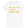 have you tried turning it off and on again Ladies Fitted T-Shirt