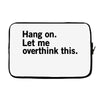 Hang on. Let me overthink this. Laptop sleeve
