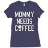 mommy needs coffee Ladies Fitted T-Shirt