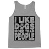 I LIKE DOGS MORE THAN PEOPLE Tank Top