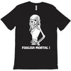 foolish mortal T-Shirt